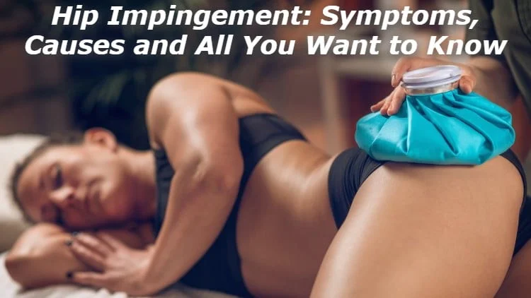 Hip Impingement: Symptoms, Causes and All You Want to Know